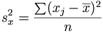  s_x^2 = \frac{\sum (x_j-\overline{x})^2 }{n} 